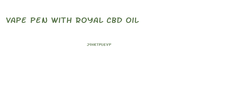 Vape Pen With Royal Cbd Oil