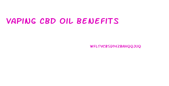 Vaping Cbd Oil Benefits