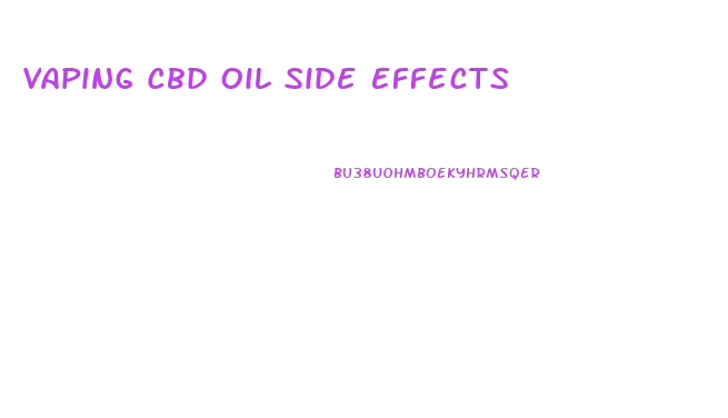Vaping Cbd Oil Side Effects