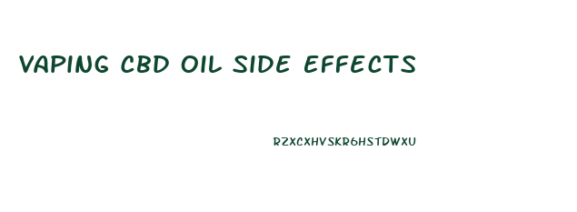 Vaping Cbd Oil Side Effects