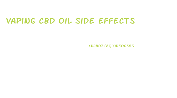 Vaping Cbd Oil Side Effects