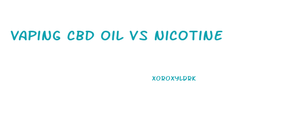 Vaping Cbd Oil Vs Nicotine