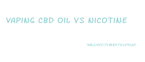 Vaping Cbd Oil Vs Nicotine