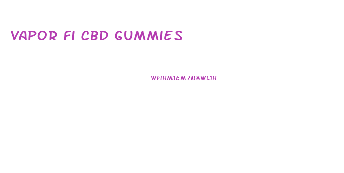 Vapor Fi Cbd Gummies