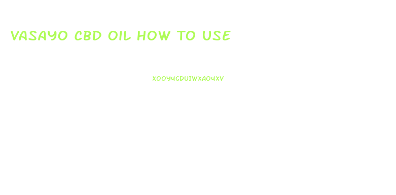 Vasayo Cbd Oil How To Use