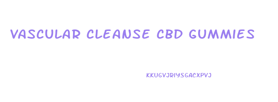 Vascular Cleanse Cbd Gummies