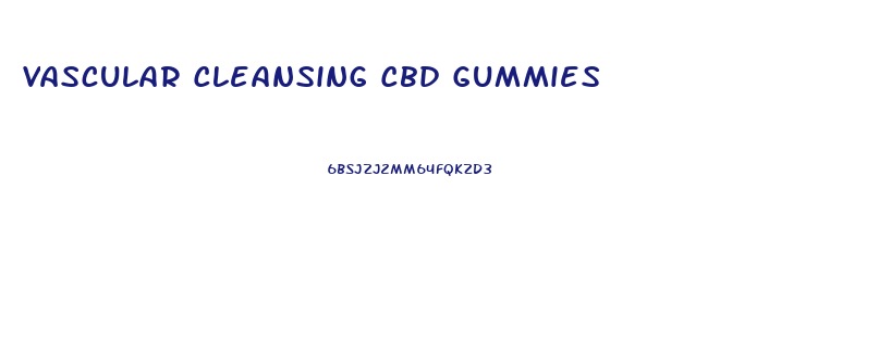 Vascular Cleansing Cbd Gummies