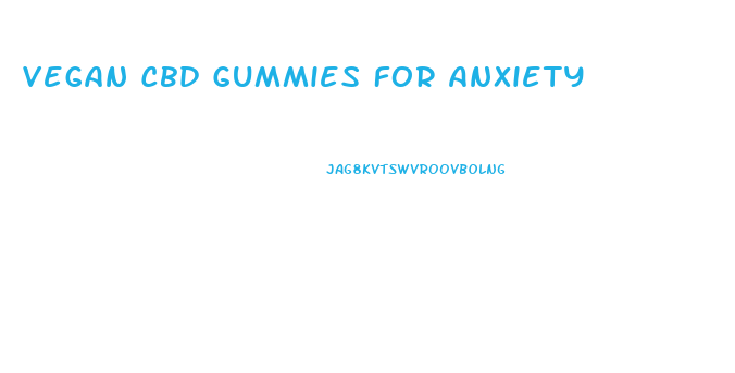 Vegan Cbd Gummies For Anxiety