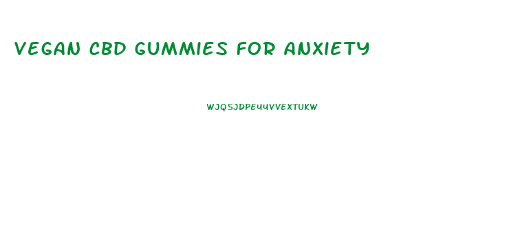 Vegan Cbd Gummies For Anxiety