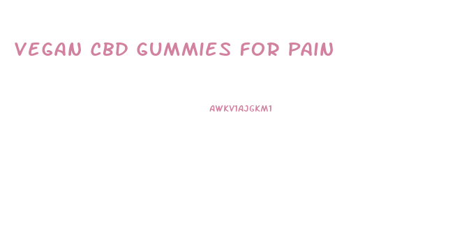 Vegan Cbd Gummies For Pain