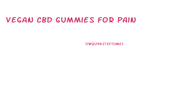 Vegan Cbd Gummies For Pain