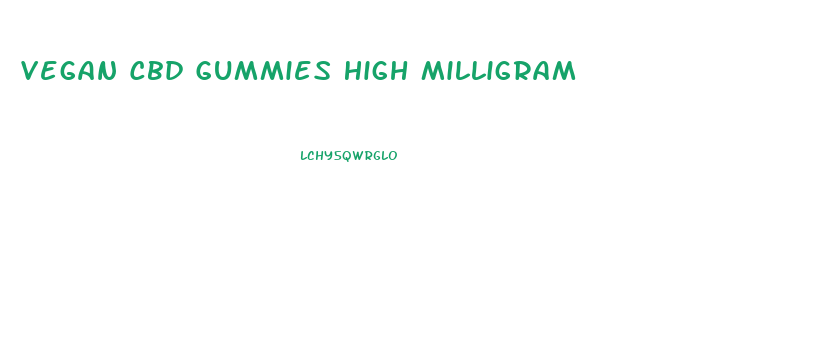 Vegan Cbd Gummies High Milligram