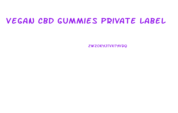 Vegan Cbd Gummies Private Label