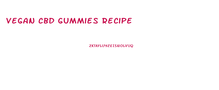 Vegan Cbd Gummies Recipe