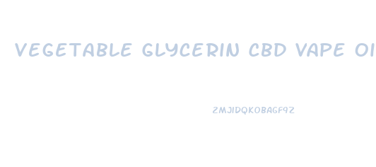 Vegetable Glycerin Cbd Vape Oil