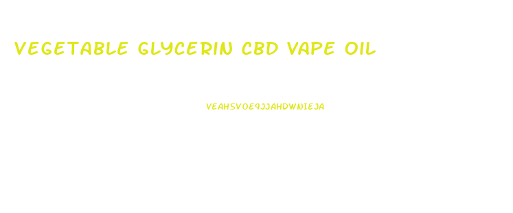 Vegetable Glycerin Cbd Vape Oil