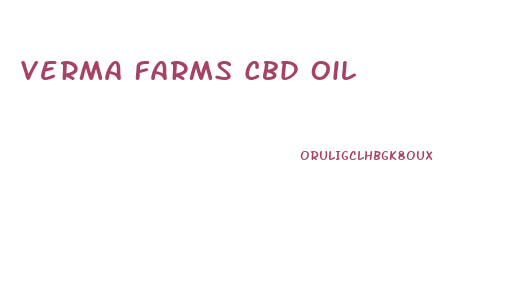 Verma Farms Cbd Oil