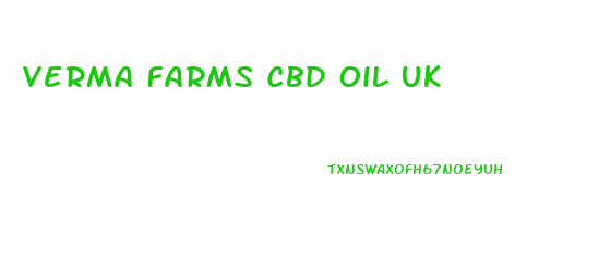 Verma Farms Cbd Oil Uk