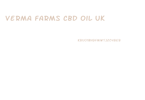 Verma Farms Cbd Oil Uk