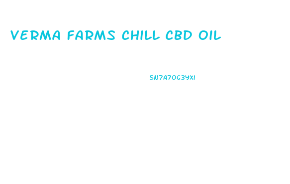 Verma Farms Chill Cbd Oil