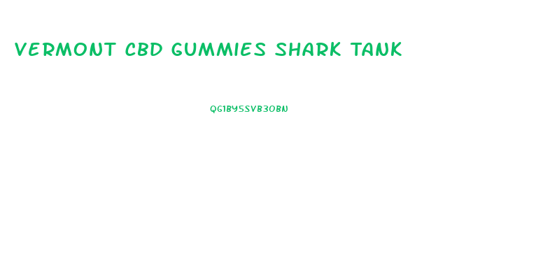 Vermont Cbd Gummies Shark Tank