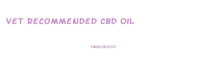 Vet Recommended Cbd Oil