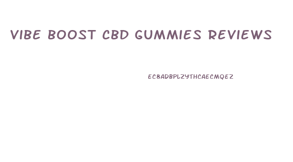 Vibe Boost Cbd Gummies Reviews