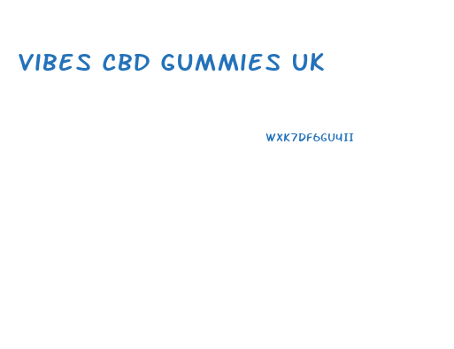 Vibes Cbd Gummies Uk