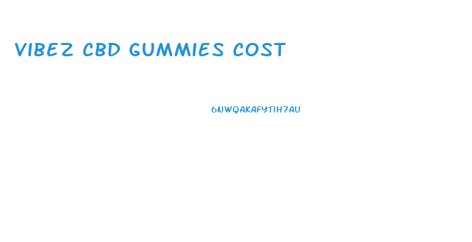 Vibez Cbd Gummies Cost