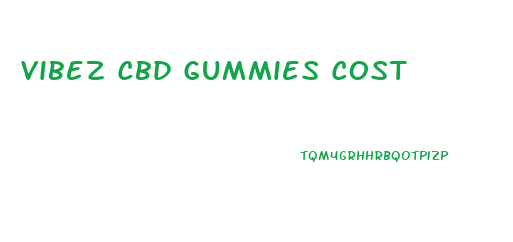 Vibez Cbd Gummies Cost