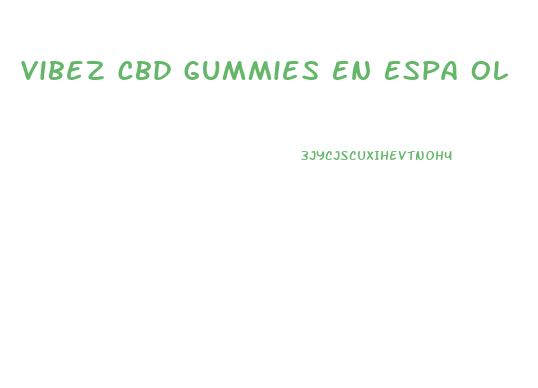 Vibez Cbd Gummies En Espa Ol