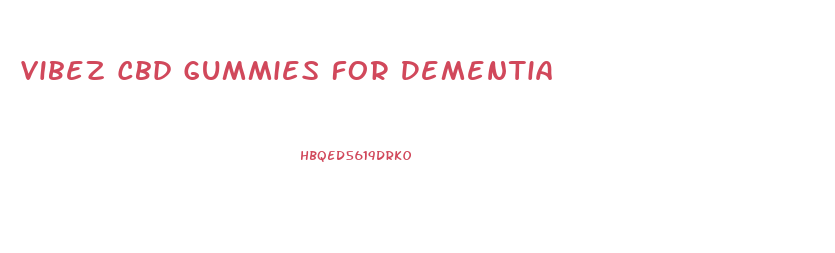 Vibez Cbd Gummies For Dementia