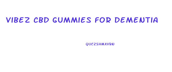 Vibez Cbd Gummies For Dementia