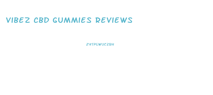 Vibez Cbd Gummies Reviews