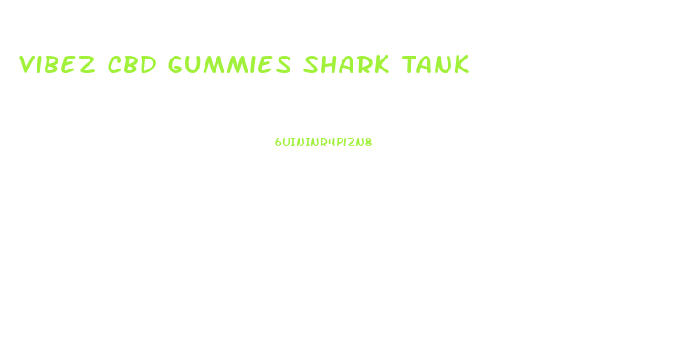 Vibez Cbd Gummies Shark Tank