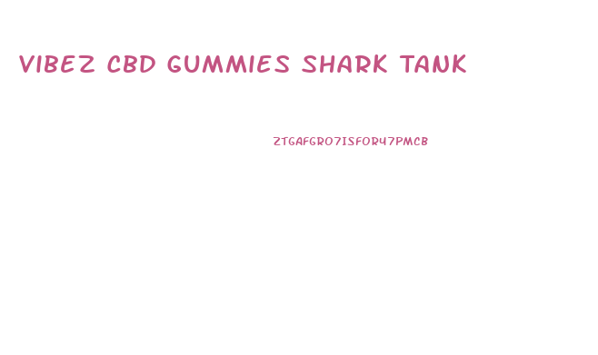 Vibez Cbd Gummies Shark Tank