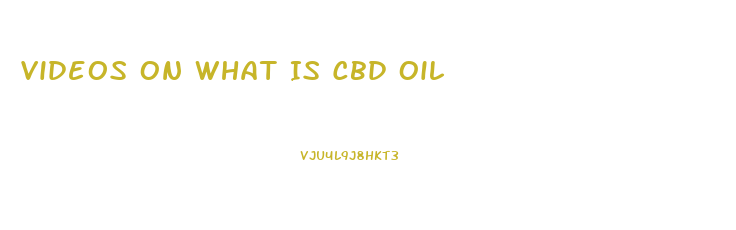Videos On What Is Cbd Oil