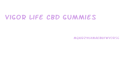 Vigor Life Cbd Gummies