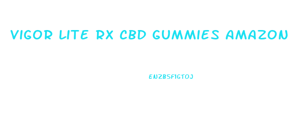 Vigor Lite Rx Cbd Gummies Amazon