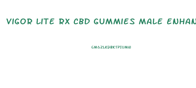 Vigor Lite Rx Cbd Gummies Male Enhancement