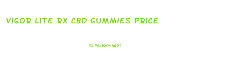 Vigor Lite Rx Cbd Gummies Price