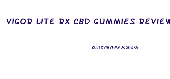 Vigor Lite Rx Cbd Gummies Review