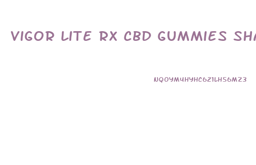 Vigor Lite Rx Cbd Gummies Shark Tank