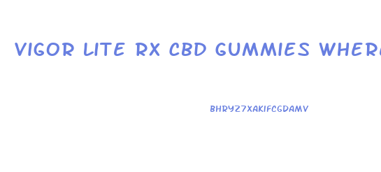 Vigor Lite Rx Cbd Gummies Where To Buy