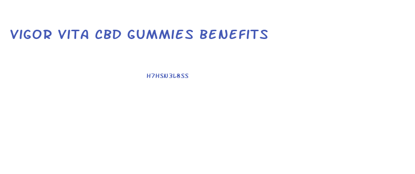 Vigor Vita Cbd Gummies Benefits