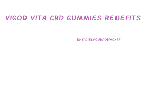 Vigor Vita Cbd Gummies Benefits