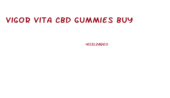 Vigor Vita Cbd Gummies Buy