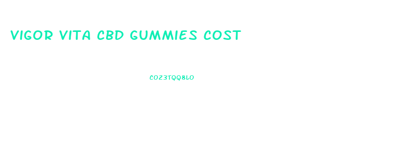 Vigor Vita Cbd Gummies Cost