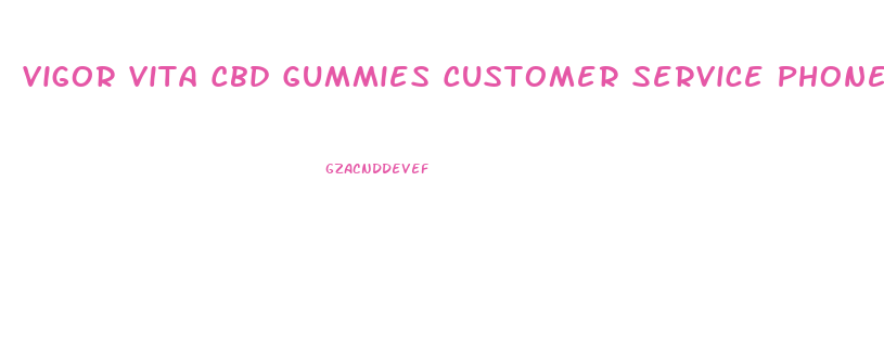 Vigor Vita Cbd Gummies Customer Service Phone Number
