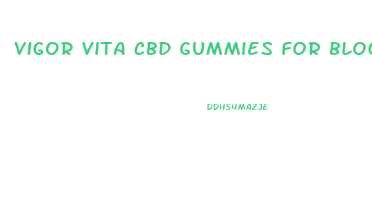 Vigor Vita Cbd Gummies For Blood Pressure